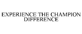 EXPERIENCE THE CHAMPION DIFFERENCE