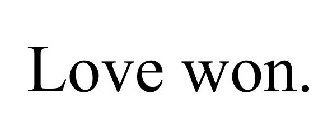 LOVE WON.