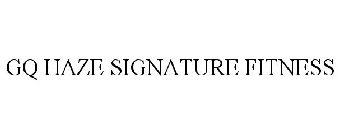 GQ HAZE SIGNATURE FITNESS