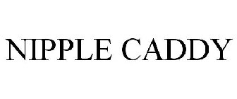 NIPPLE CADDY