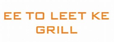 EE TO LEET KE GRILL