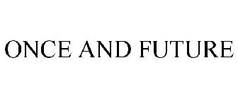 ONCE & FUTURE