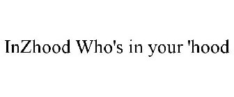 WHO'S IN YOUR HOOD? INZHOOD