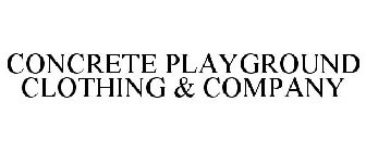 CONCRETE PLAYGROUND CLOTHING & COMPANY