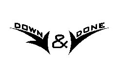 DOWN & DONE