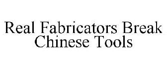 REAL FABRICATORS BREAK CHINESE TOOLS