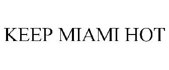 KEEP MIAMI HOT