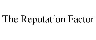 THE REPUTATION FACTOR