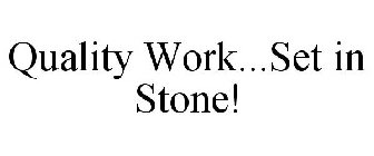 QUALITY WORK...SET IN STONE!
