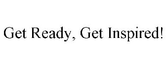 GET READY, GET INSPIRED!