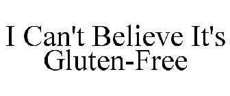 I CAN'T BELIEVE IT'S GLUTEN-FREE