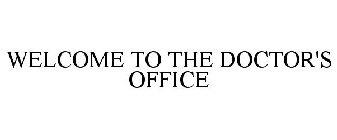 WELCOME TO THE DOCTOR'S OFFICE