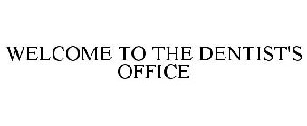 WELCOME TO THE DENTIST'S OFFICE