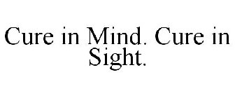 CURE IN MIND. CURE IN SIGHT.