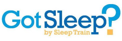 GOT SLEEP? BY SLEEP TRAIN