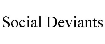 SOCIAL DEVIANTS