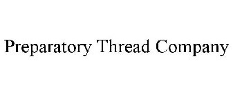 PREPARATORY THREAD COMPANY