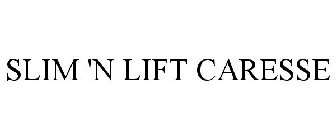 SLIM 'N LIFT CARESSE