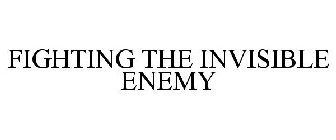 FIGHTING THE INVISIBLE ENEMY
