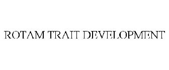 ROTAM TRAIT DEVELOPMENT