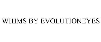 WHIMS BY EVOLUTIONEYES