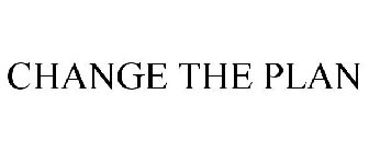 CHANGE THE PLAN