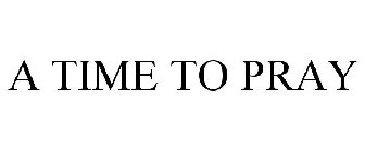 A TIME TO PRAY