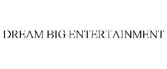 DREAM BIG ENTERTAINMENT