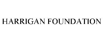 HARRIGAN FOUNDATION