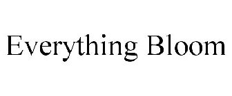 EVERYTHING BLOOM