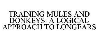 TRAINING MULES AND DONKEYS: A LOGICAL APPROACH TO LONGEARS