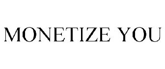 MONETIZE YOU