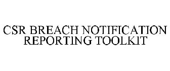 CSR BREACH NOTIFICATION REPORTING TOOLKIT