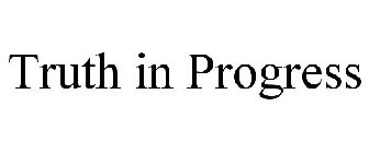 TRUTH IN PROGRESS