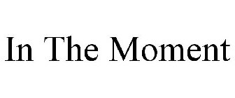 IN THE MOMENT