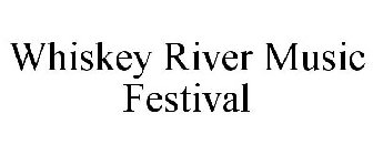 WHISKEY RIVER MUSIC FESTIVAL