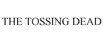 THE TOSSING DEAD