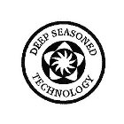 DEEP SEASONED TECHNOLOGY