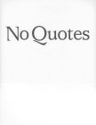 NO QUOTES
