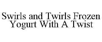 SWIRLS AND TWIRLS FROZEN YOGURT WITH A TWIST