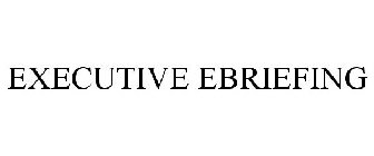 EXECUTIVE EBRIEFING