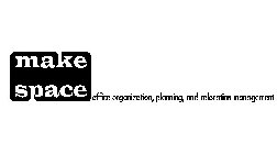 MAKE SPACE OFFICE ORGANIZATION, PLANNING, AND RELOCATION MANAGEMENT
