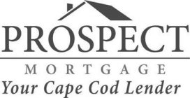 PROSPECT MORTGAGE YOUR CAPE COD LENDER