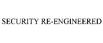 SECURITY RE-ENGINEERED