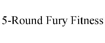 5-ROUND FURY FITNESS