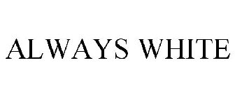 ALWAYS WHITE
