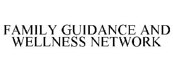 FAMILY GUIDANCE & WELLNESS NETWORK