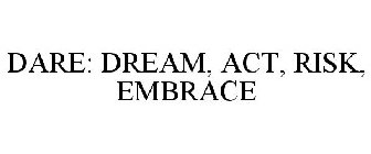 DARE: DREAM, ACT, RISK, EMBRACE