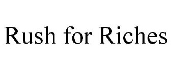 RUSH FOR RICHES