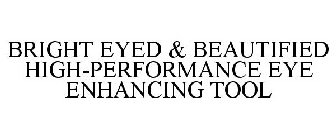 BRIGHT EYED & BEAUTIFIED HIGH-PERFORMANCE EYE ENHANCING TOOL